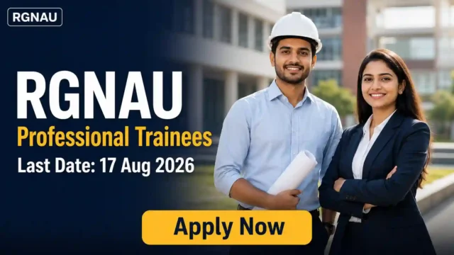 RGNAU Professional Trainee Recruitment 2026 JOB JUNCTION RGNAU Professional Trainee Recruitment 2026 Notification